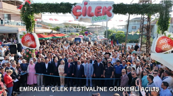 EMİRALEM ÇİLEK FESTİVALİ'NE GÖRKEMLİ AÇILIŞ