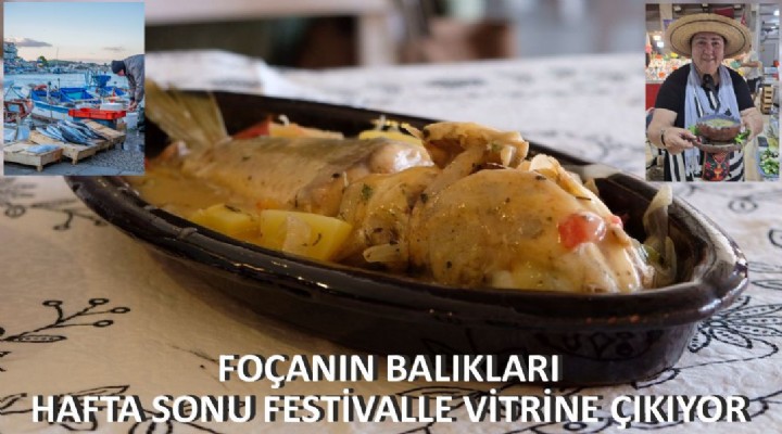 FOÇANIN BALIKLARI HAFTA SONU FESTİVALLE VİTRİNE ÇIKIYOR