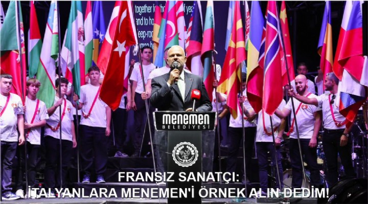 FRANSIZ SANATÇI: İTALYANLARA MENEMEN'İ ÖRNEK ALIN DEDİM!