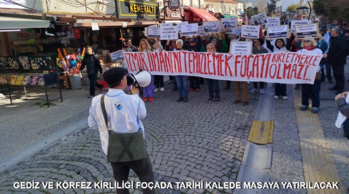 GEDİZ VE KÖRFEZ KİRLİLİĞİ FOÇADA TARİHİ KALEDE MASAYA YATIRILACAK
