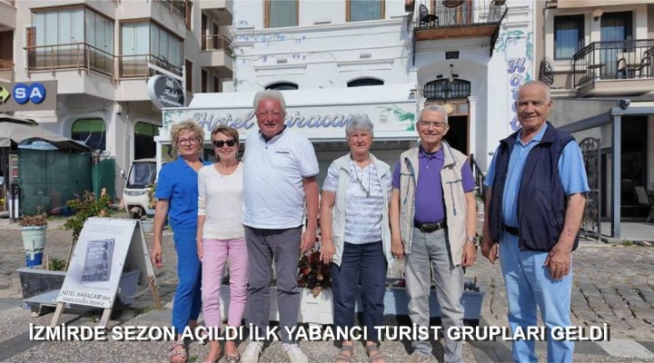 İZMİR'DE SEZON AÇILDI İLK YABANCI TURİST GRUPLARI GELDİ