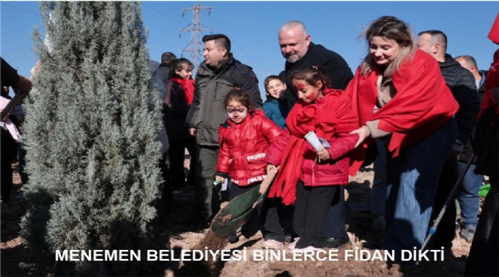 MENEMEN BELEDİYESİ BİNLERCE FİDAN DİKTİ