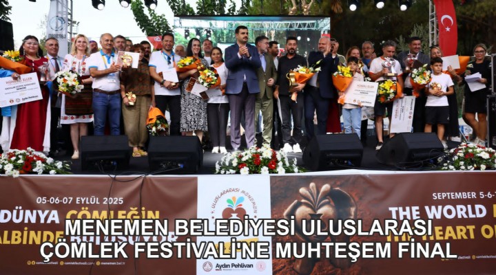 MENEMEN BELEDİYESİ ULUSLARASI ÇÖMLEK FESTİVALİ’NE MUHTEŞEM FİNAL