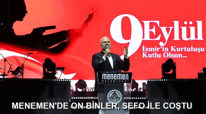 MENEMEN'DE ON BİNLER, SEFO İLE COŞTU