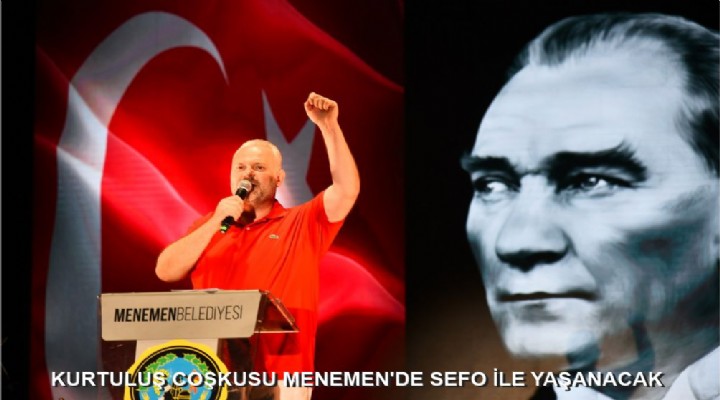 MENEMEN’DE KURTULUŞ COŞKUSU SEFO İLE YAŞANACAK