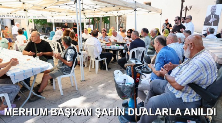 MERHUM BAŞKAN ŞAHİN DUALARLA ANILDI