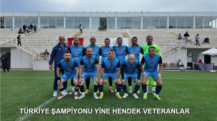 TÜRKİYE ŞAMPİYONU YİNE HENDEK VETERANLAR