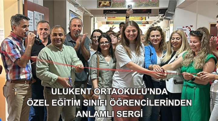 ULUKENT ORTAOKULU’NDA ÖZEL EĞİTİM SINIFI ÖĞRENCİLERİNDEN ANLAMLI SERGİ