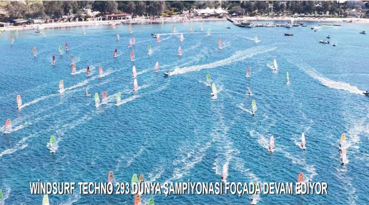 WİNDSURF TECHNO 293 DÜNYA ŞAMPİYONASI FOÇADA DEVAM EDİYOR